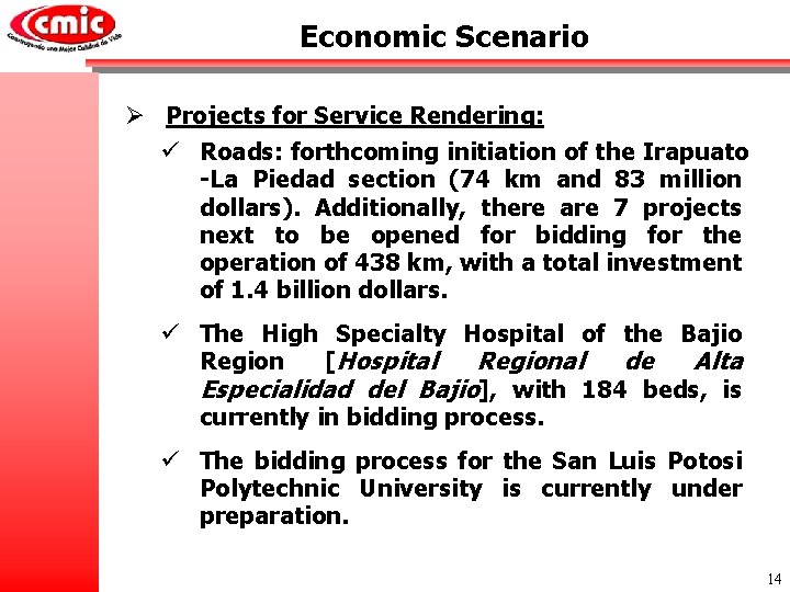 Economic Scenario Ø Projects for Service Rendering: ü Roads: forthcoming initiation of the Irapuato