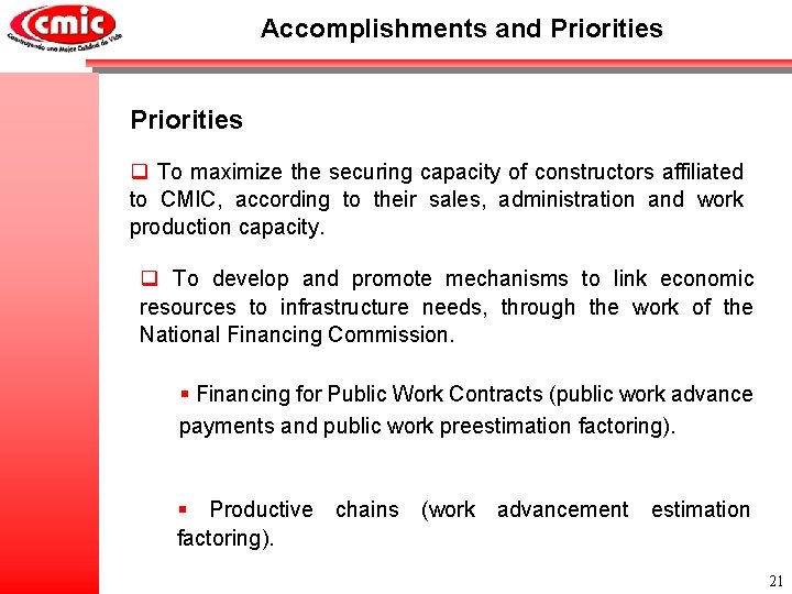 Accomplishments and Priorities q To maximize the securing capacity of constructors affiliated to CMIC,