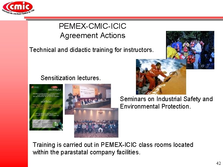 PEMEX-CMIC-ICIC Agreement Actions Technical and didactic training for instructors. Sensitization lectures. Seminars on Industrial