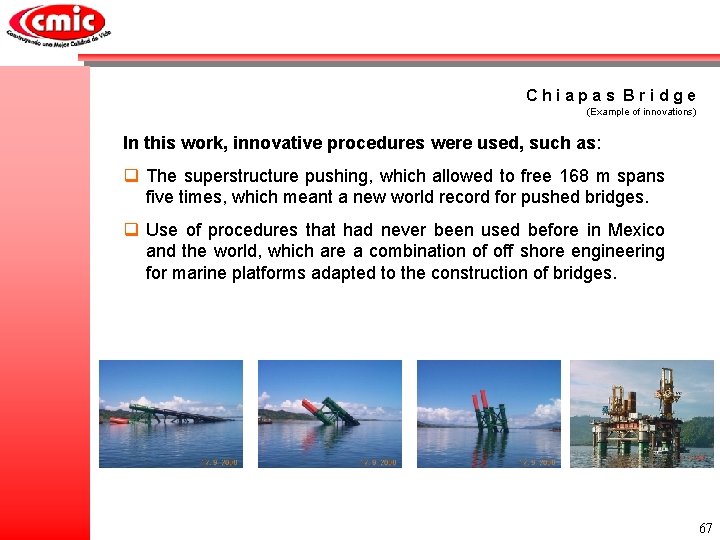 Chiapas Bridge (Example of innovations) In this work, innovative procedures were used, such as: