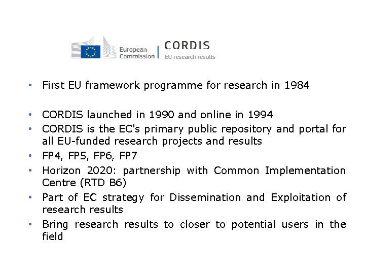  • First EU framework programme for research in 1984 • CORDIS launched in