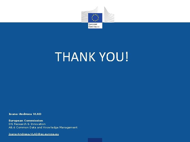 THANK YOU! Ioana-Andreea VLAD European Commission DG Research & Innovation AB. 6 Common Data