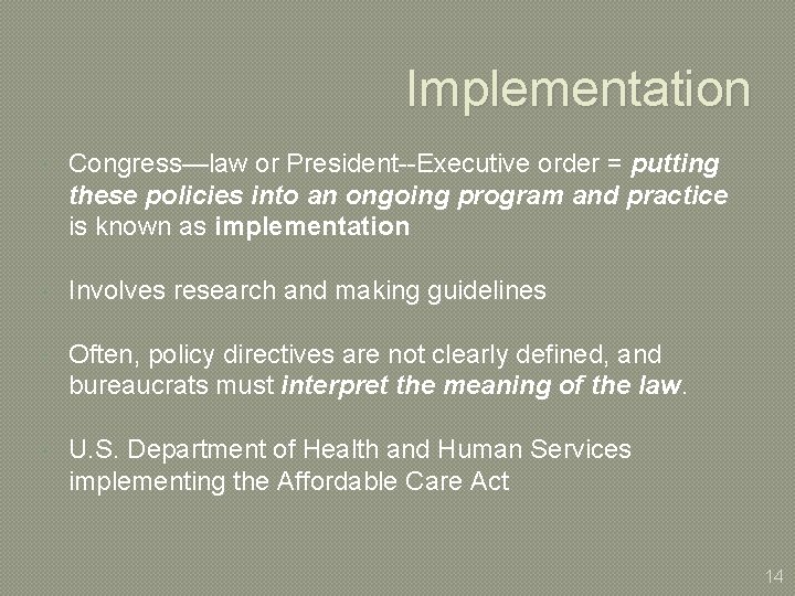 Implementation Congress—law or President--Executive order = putting these policies into an ongoing program and Implementation Congress—law or President--Executive order = putting these policies into an ongoing program and
