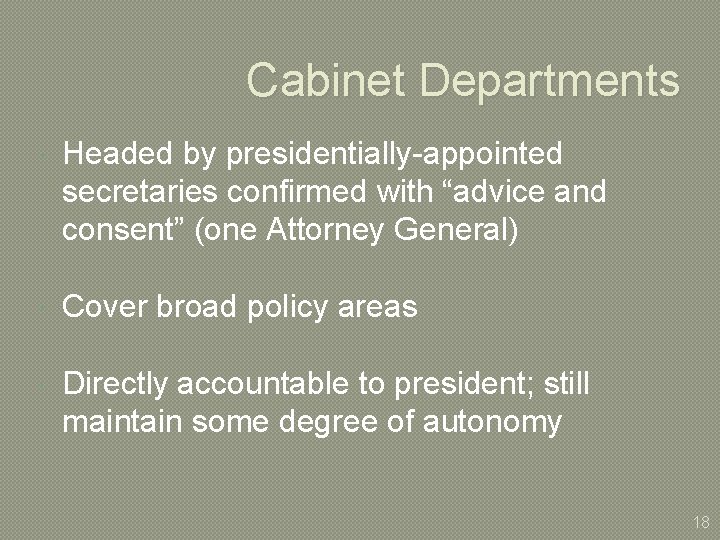 Cabinet Departments Headed by presidentially-appointed secretaries confirmed with “advice and consent” (one Attorney General)
