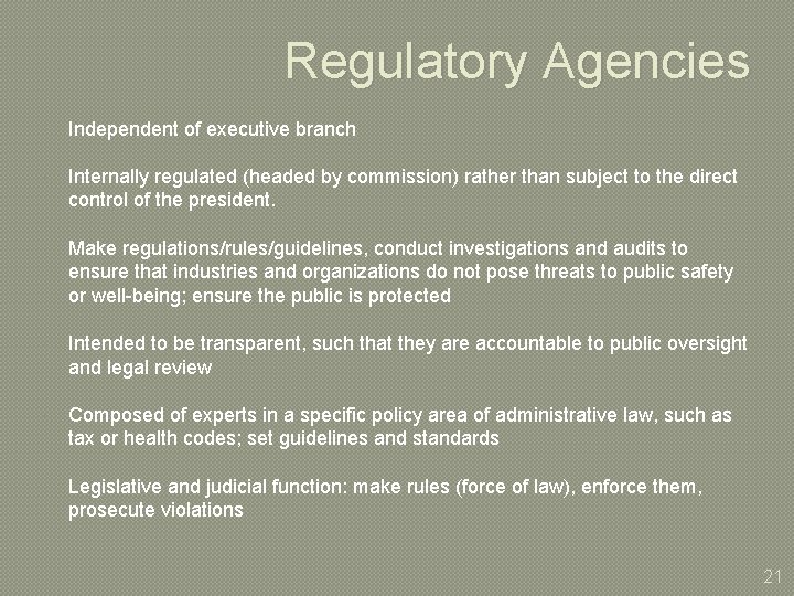 Regulatory Agencies Independent of executive branch Internally regulated (headed by commission) rather than subject