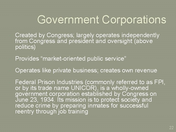 Government Corporations Created by Congress; largely operates independently from Congress and president and oversight