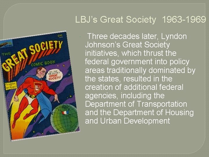 LBJ’s Great Society 1963 -1969 Three decades later, Lyndon Johnson’s Great Society initiatives, which