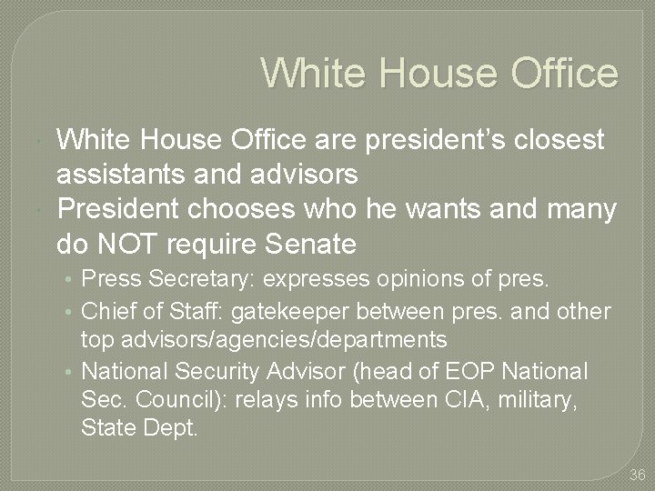 White House Office are president’s closest assistants and advisors President chooses who he wants