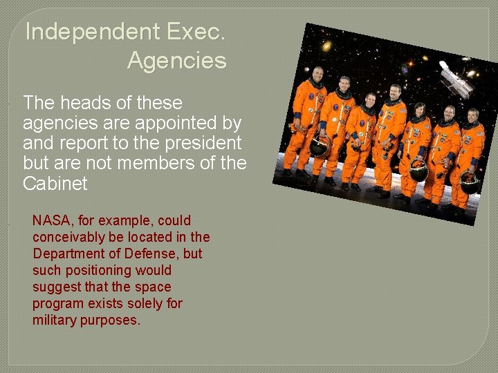Independent Exec. Agencies The heads of these agencies are appointed by and report to