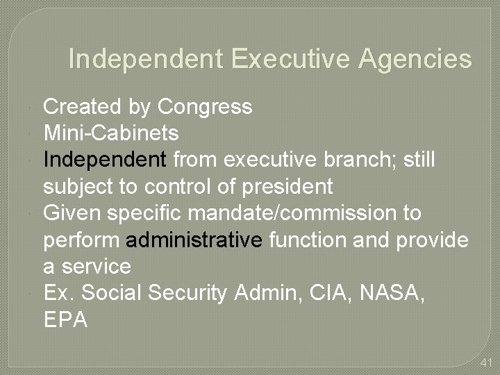 Independent Executive Agencies Created by Congress Mini-Cabinets Independent from executive branch; still subject to