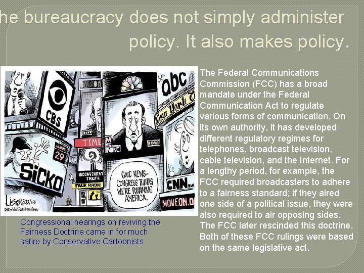 he bureaucracy does not simply administer policy. It also makes policy. Congressional hearings on