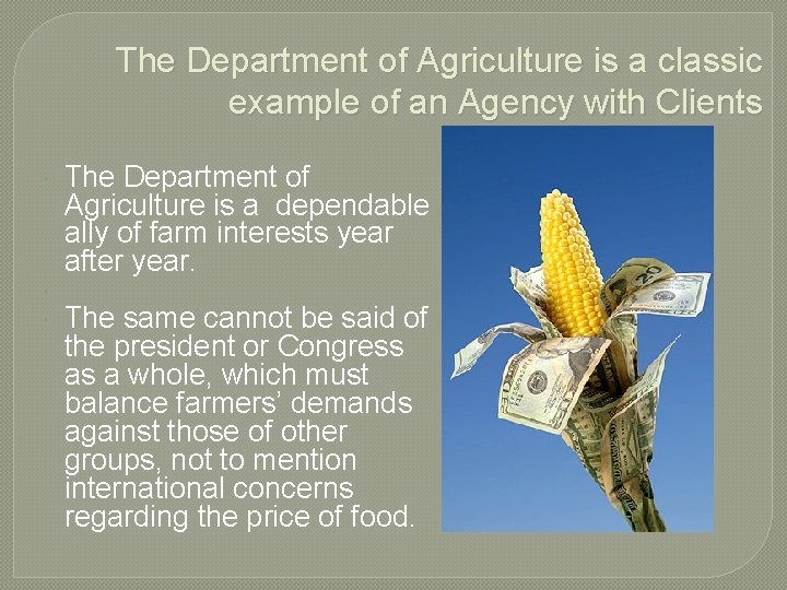 The Department of Agriculture is a classic example of an Agency with Clients The