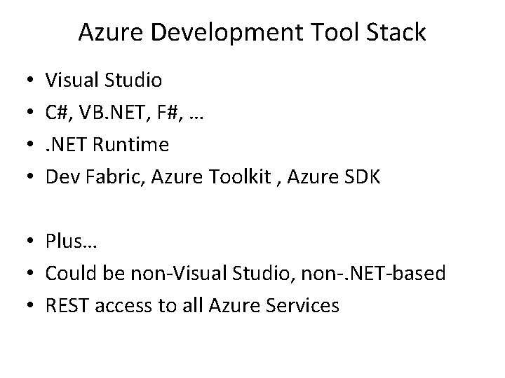 Azure Development Tool Stack • • Visual Studio C#, VB. NET, F#, …. NET