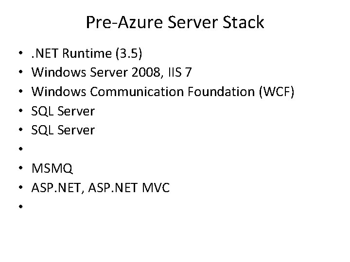 Pre-Azure Server Stack • • • . NET Runtime (3. 5) Windows Server 2008,