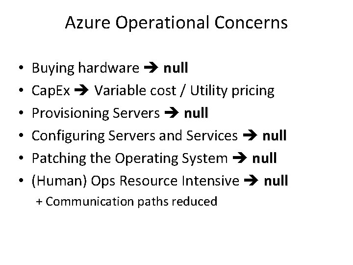 Azure Operational Concerns • • • Buying hardware null Cap. Ex Variable cost /