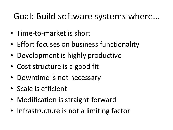 Goal: Build software systems where… • • Time-to-market is short Effort focuses on business