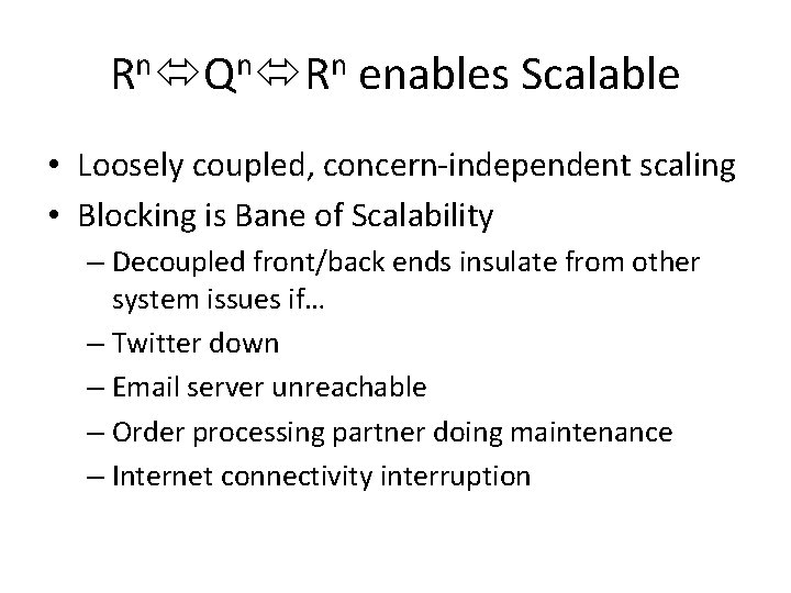 Rn Qn Rn enables Scalable • Loosely coupled, concern-independent scaling • Blocking is Bane
