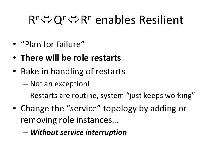 Rn Qn Rn enables Resilient • “Plan for failure” • There will be role
