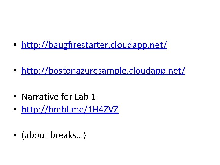  • http: //baugfirestarter. cloudapp. net/ • http: //bostonazuresample. cloudapp. net/ • Narrative for