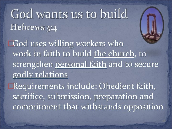 God wants us to build Hebrews 3: 4 �God uses willing workers who work