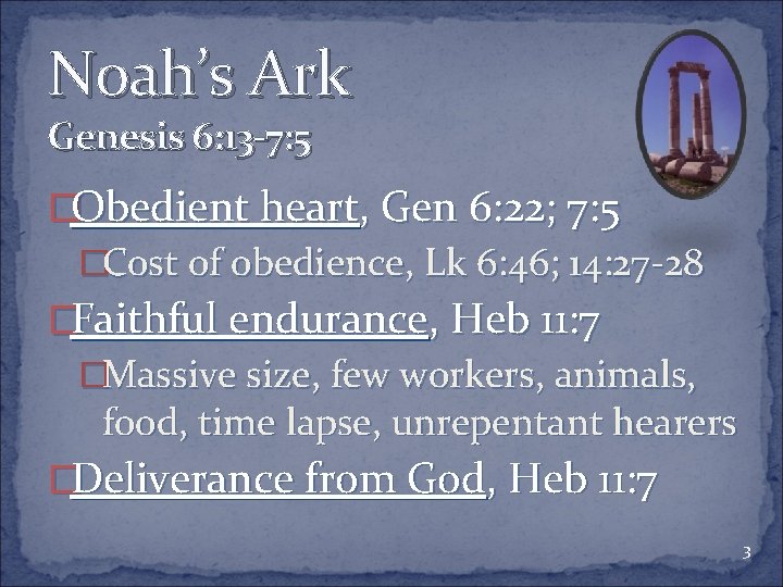 Noah’s Ark Genesis 6: 13 -7: 5 �Obedient heart, Gen 6: 22; 7: 5