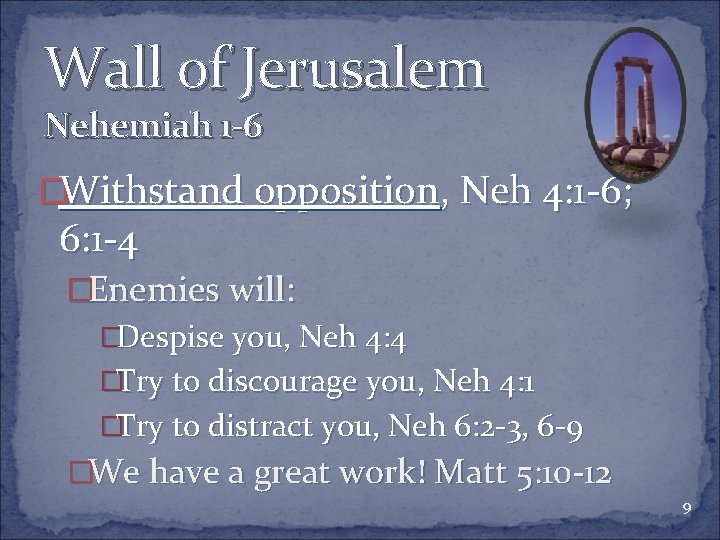 Wall of Jerusalem Nehemiah 1 -6 �Withstand opposition, Neh 4: 1 -6; 6: 1