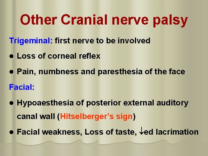 Other Cranial nerve palsy Trigeminal: first nerve to be involved l Loss of corneal