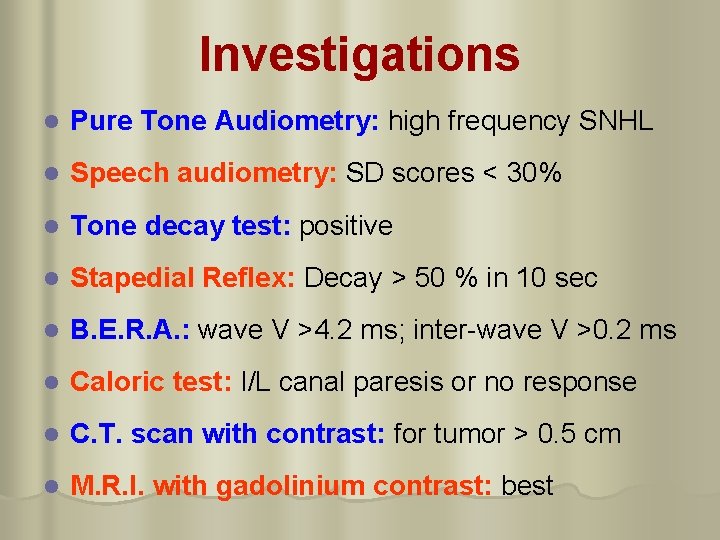 Investigations l Pure Tone Audiometry: high frequency SNHL l Speech audiometry: SD scores <