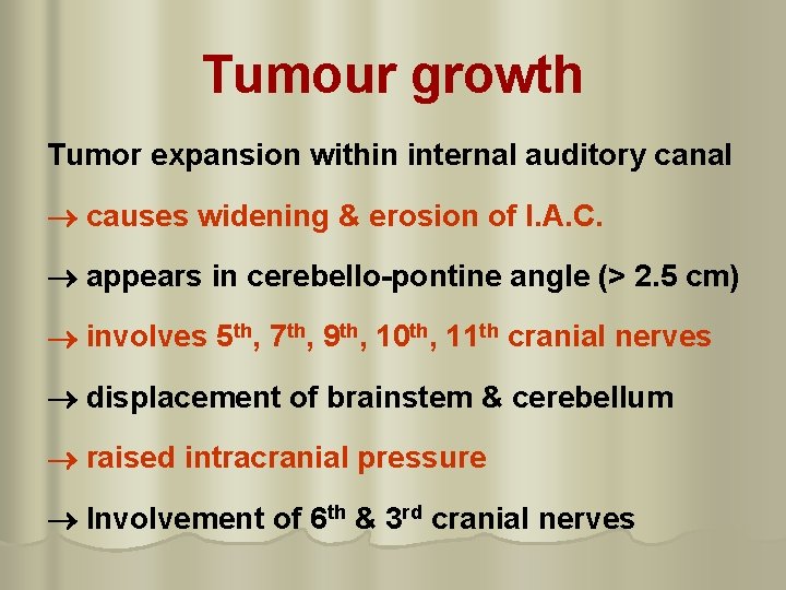 Tumour growth Tumor expansion within internal auditory canal causes widening & erosion of I.