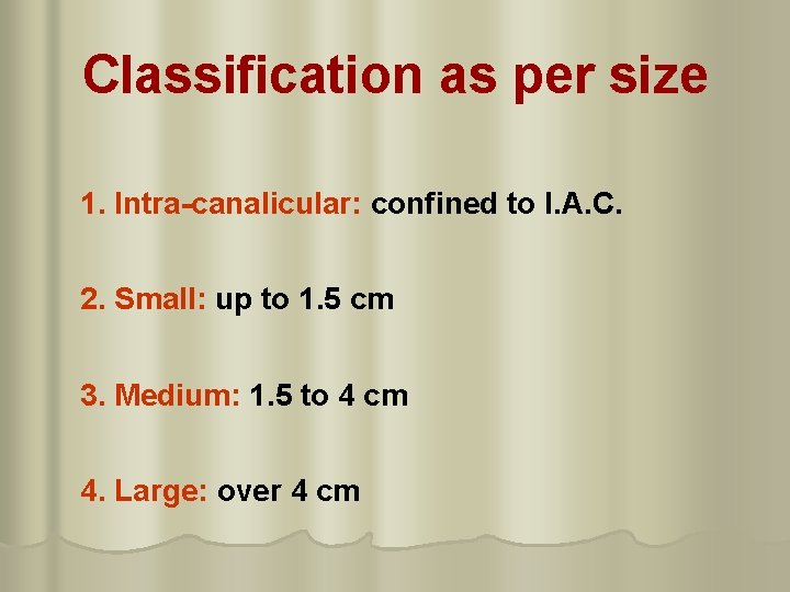 Classification as per size 1. Intra-canalicular: confined to I. A. C. 2. Small: up