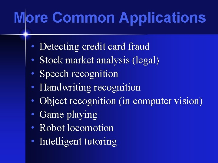 More Common Applications • • Detecting credit card fraud Stock market analysis (legal) Speech
