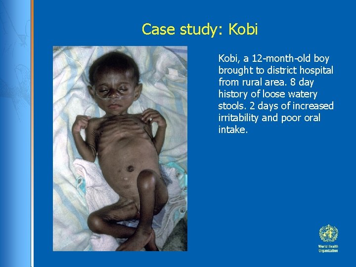 Case study: Kobi, a 12 -month-old boy brought to district hospital from rural area.