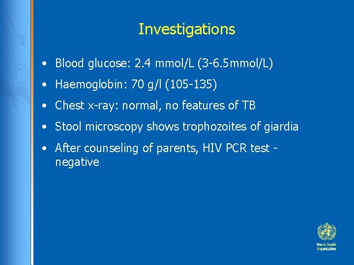 Investigations • Blood glucose: 2. 4 mmol/L (3 -6. 5 mmol/L) • Haemoglobin: 70