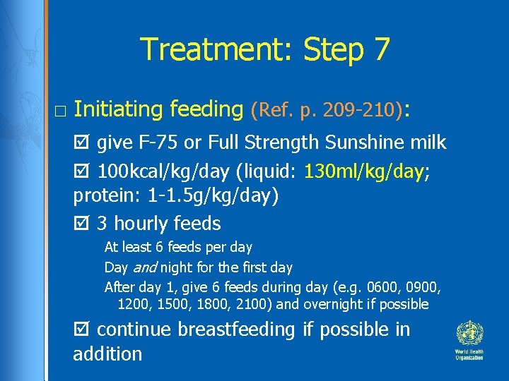 Treatment: Step 7 □ Initiating feeding (Ref. p. 209 -210): give F-75 or Full