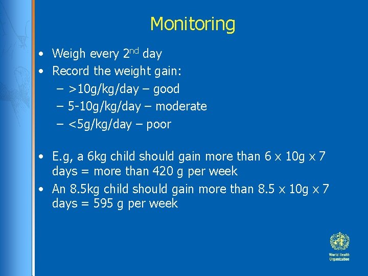Monitoring • Weigh every 2 nd day • Record the weight gain: – >10