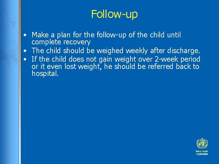 Follow-up • Make a plan for the follow-up of the child until complete recovery