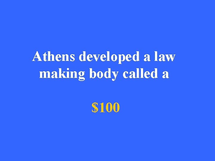 Athens developed a law making body called a $100 