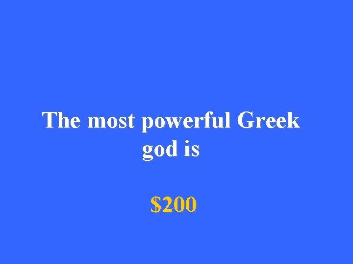 The most powerful Greek god is $200 