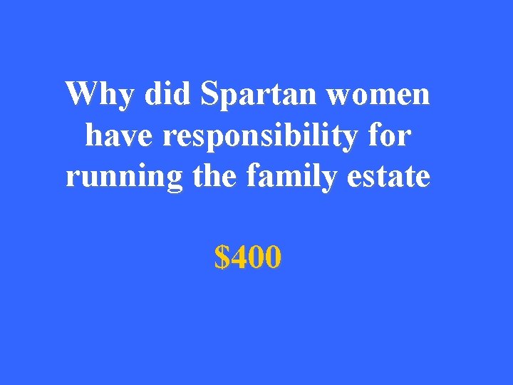 Why did Spartan women have responsibility for running the family estate $400 