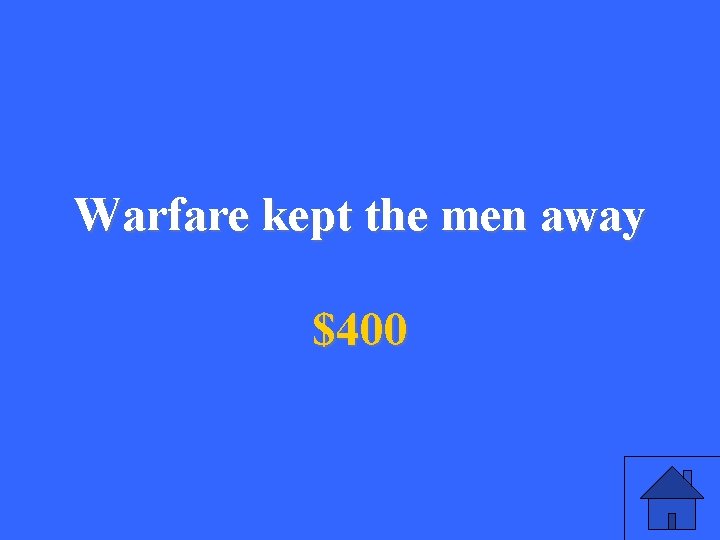 Warfare kept the men away $400 