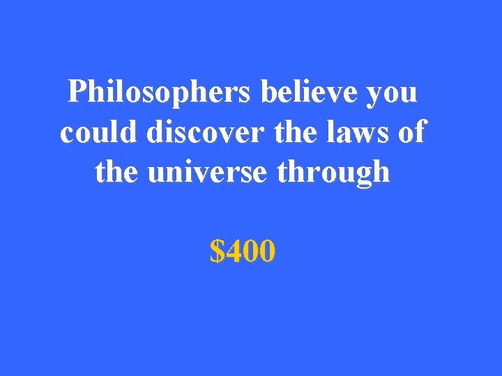 Philosophers believe you could discover the laws of the universe through $400 