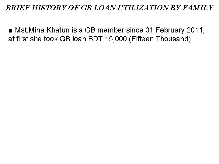 BRIEF HISTORY OF GB LOAN UTILIZATION BY FAMILY ■ Mst. Mina Khatun is a