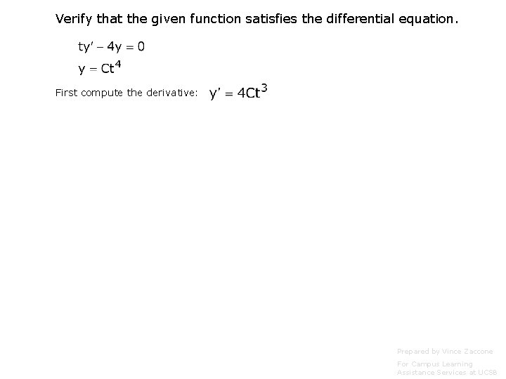 Verify that the given function satisfies the differential equation. First compute the derivative: Prepared