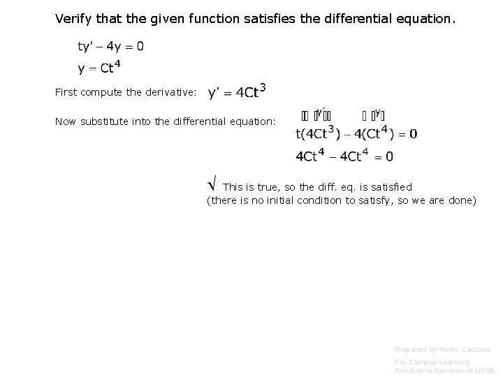 Verify that the given function satisfies the differential equation. First compute the derivative: Now