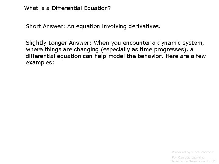 What is a Differential Equation? Short Answer: An equation involving derivatives. Slightly Longer Answer:
