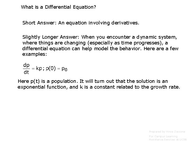 What is a Differential Equation? Short Answer: An equation involving derivatives. Slightly Longer Answer:
