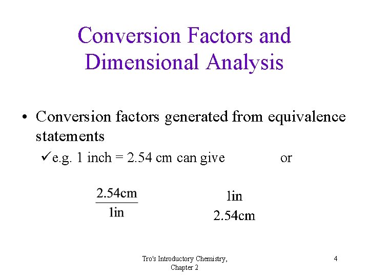 Conversion Factors and Dimensional Analysis • Conversion factors generated from equivalence statements üe. g.