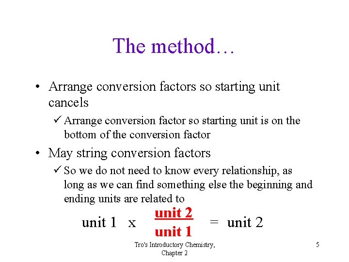 The method… • Arrange conversion factors so starting unit cancels ü Arrange conversion factor