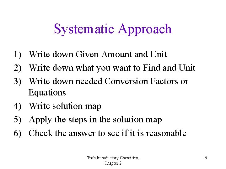 Systematic Approach 1) Write down Given Amount and Unit 2) Write down what you