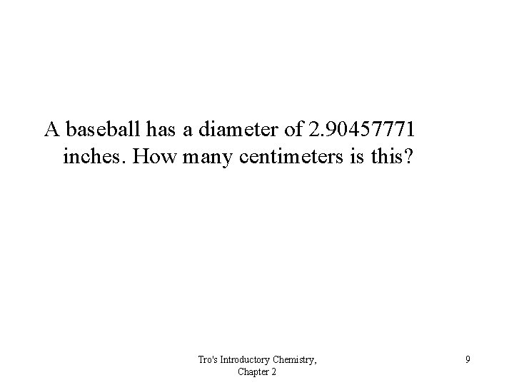 A baseball has a diameter of 2. 90457771 inches. How many centimeters is this?